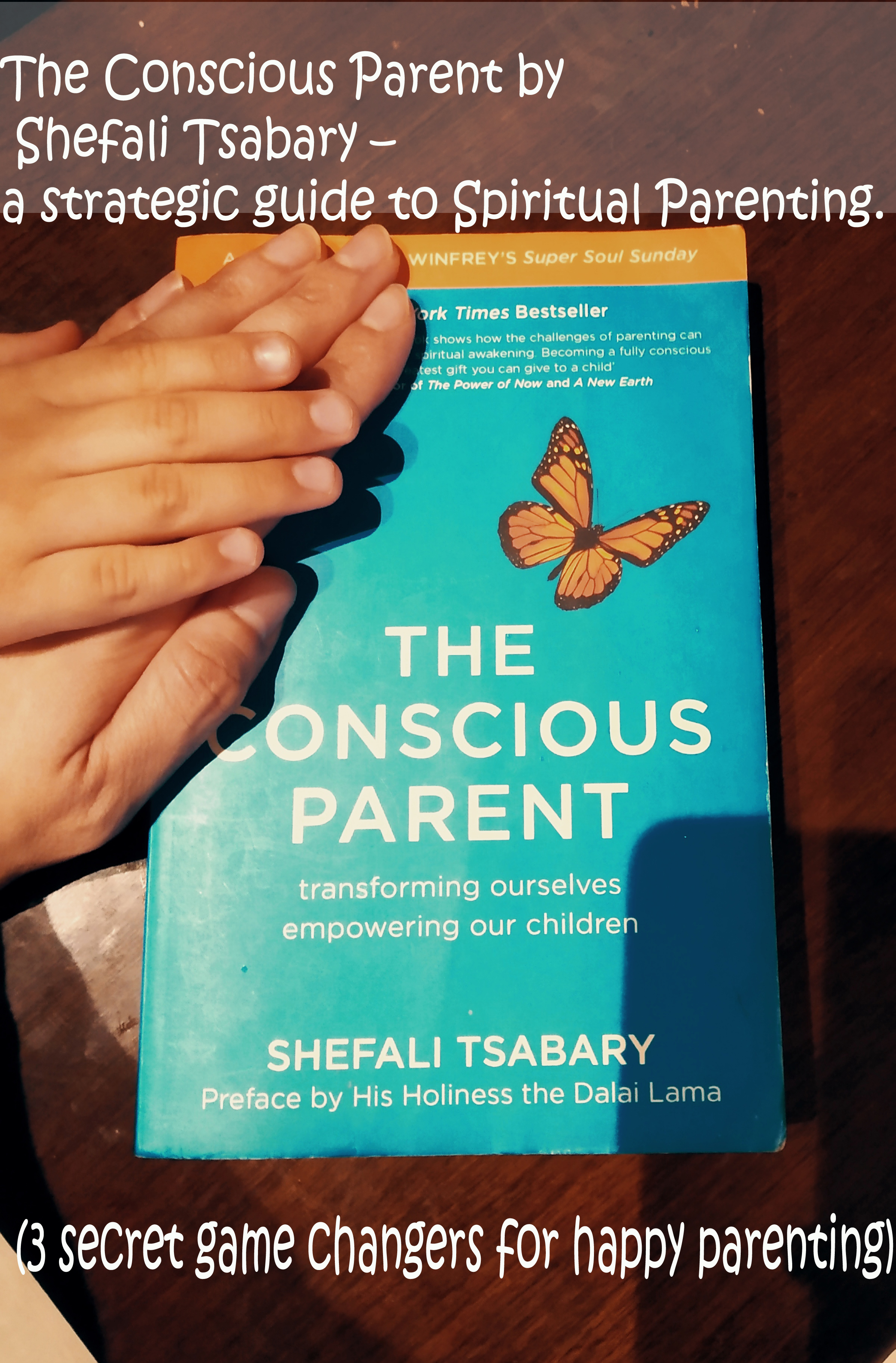 ‘THE CONSCIOUS PARENT’ by SHEFALI TSABARY – a strategic guide to Spiritual Parenting.  (3 secret game changers for happy parenting)